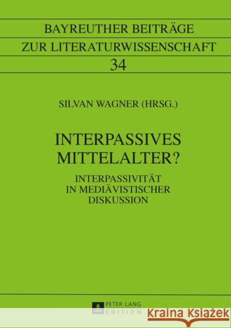 Interpassives Mittelalter?: Interpassivitaet in Mediaevistischer Diskussion Wolf, Gerhard 9783631662250 Peter Lang Gmbh, Internationaler Verlag Der W - książka