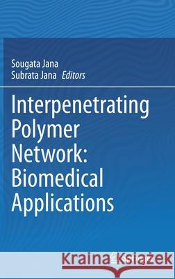 Interpenetrating Polymer Network: Biomedical Applications Sougata Jana Subrata Jana 9789811502828 Springer - książka