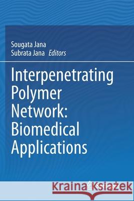 Interpenetrating Polymer Network: Biomedical Applications Sougata Jana Subrata Jana 9789811502859 Springer - książka
