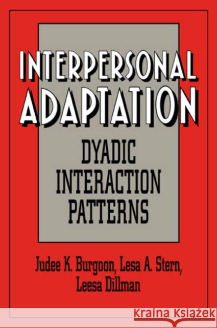 Interpersonal Adaptation: Dyadic Interaction Patterns Burgoon, Judee K. 9780521033145 Cambridge University Press - książka