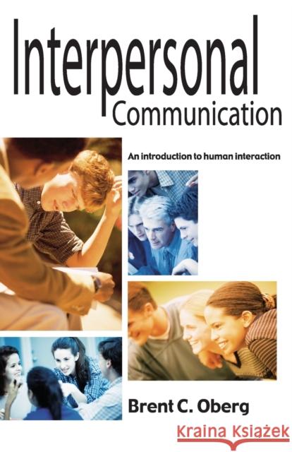 Interpersonal Communication: An Introduction to Human Interaction Oberg, Brent C. 9781566080859 Meriwether Publishing - książka
