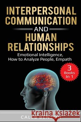 Interpersonal Communication and Human Relationships: 3 Books in 1 - Emotional Intelligence, How to Analyze People, Empath Caleb Benson 9781087858470 Pg Publishing LLC - książka