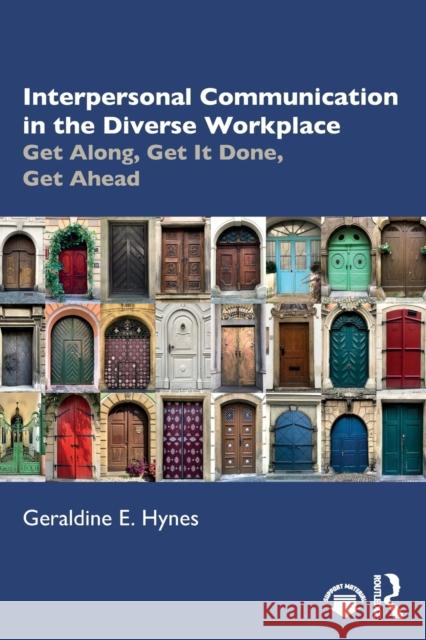 Interpersonal Communication in the Diverse Workplace: Get Along, Get It Done, Get Ahead Hynes, Geraldine 9781032370736 Taylor & Francis Ltd - książka