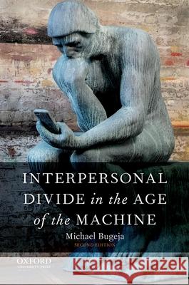 Interpersonal Divide in the Age of the Machine Michael J. Bugeja 9780190600990 Oxford University Press, USA - książka