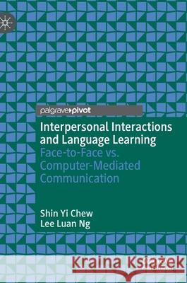 Interpersonal Interactions and Language Learning: Face-To-Face vs. Computer-Mediated Communication Shin Yi Chew Lee Luan Ng 9783030674243 Palgrave MacMillan - książka