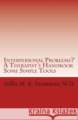 Interpersonal Problems? A Therapist's Handbook Some Simple Tools Desmarais M. D., Gilles M. K. 9781495403392 Createspace - książka