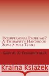 Interpersonal Problems? A Therapist's Handbook Some Simple Tools Desmarais M. D., Gilles M. K. 9781495403392 Createspace