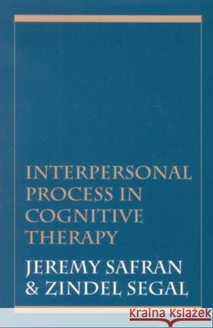 Interpersonal Process in Cognitive Therapy Jeremy D. Safran Zindel V. Segal 9781568218588 Jason Aronson - książka