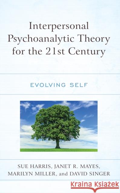 Interpersonal Psychoanalytic Theory for the 21st Century: Evolving Self Sue Harris Janet R. Mayes Marilyn Miller 9781666927504 Lexington Books - książka