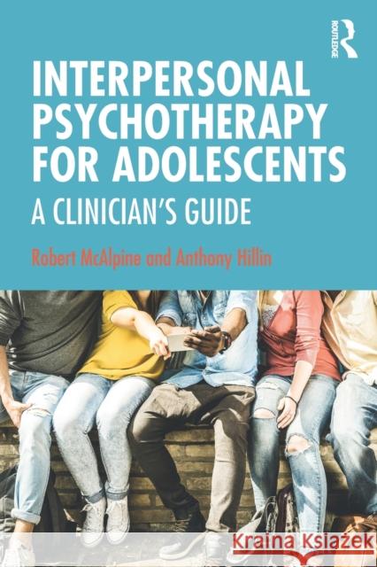 Interpersonal Psychotherapy for Adolescents: A Clinician's Guide Anthony Hillin 9781482227178 CRC Press - książka