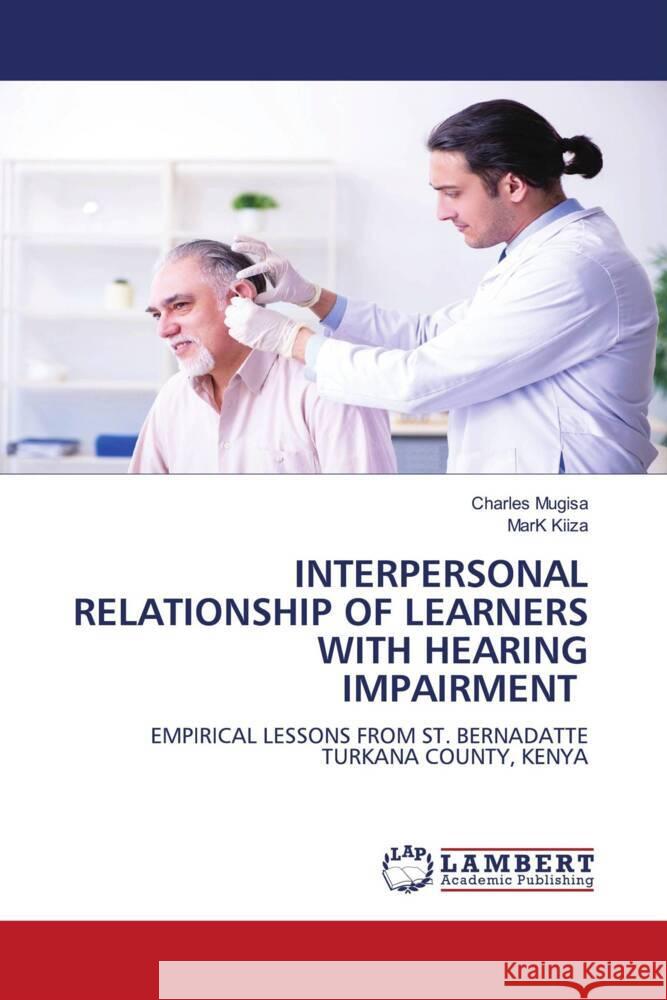 INTERPERSONAL RELATIONSHIP OF LEARNERS WITH HEARING IMPAIRMENT Mugisa, Charles, KIIZA, Mark 9786200236852 LAP Lambert Academic Publishing - książka