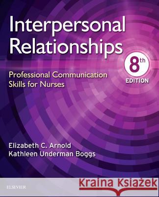 Interpersonal Relationships: Professional Communication Skills for Nurses Elizabeth C. Arnold Kathleen Underman Boggs 9780323544801 Saunders - książka