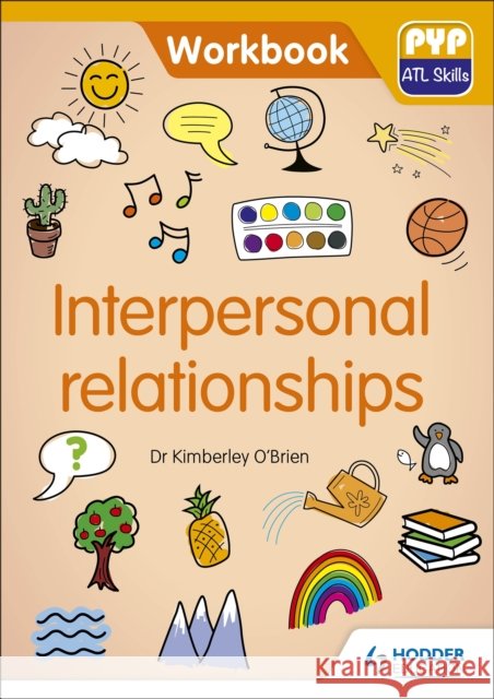 Interpersonal Relationships: Pyp ATL Skills Workbook Kimberley O'Brien 9781510481633 Hodder Education - książka