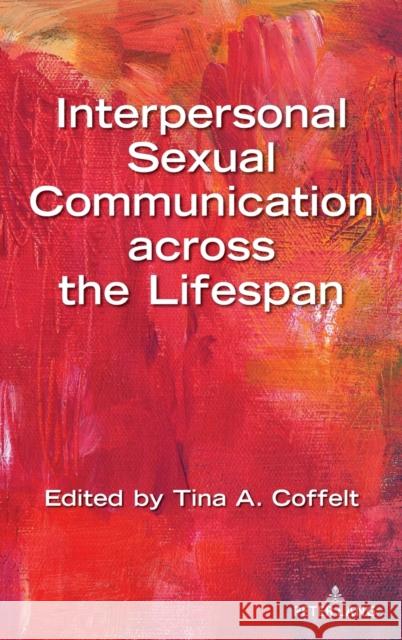 Interpersonal Sexual Communication across the Lifespan Coffelt, Tina A. 9781433175695 Peter Lang Inc., International Academic Publi - książka