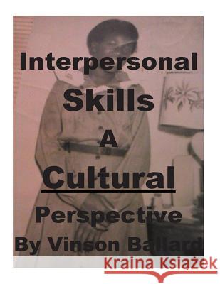 Interpersonal Skills: A Cultural Perspective Vinson Ballard 9781512368512 Createspace - książka