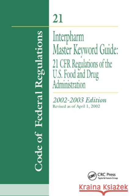Interpharm Master Keyword Guide: 21 Cfr Regulations of the Food and Drug Administration, 2002-2003 Edition Interpharm 9781138457126 Taylor and Francis - książka