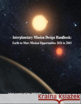 Interplanetary Mission Design Handbook: Earth-to-Mars Mission Opportunities 2026 to 2045 Administration, National Aeronautics and 9781503060012 Createspace - książka