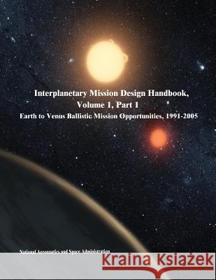 Interplanetary Mission Design Handbook, Volume 1, Part 1: Earth to Venus Ballistic Mission Opportunities, 1991-2005 National Aeronautics and Administration 9781503059443 Createspace - książka