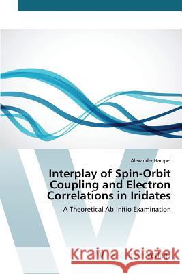 Interplay of Spin-Orbit Coupling and Electron Correlations in Iridates Hampel Alexander 9783639867428 AV Akademikerverlag - książka