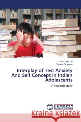 Interplay of Test Anxiety And Self Concept in Indian Adolescents Mitra De, Mom 9783659115394 LAP Lambert Academic Publishing - książka