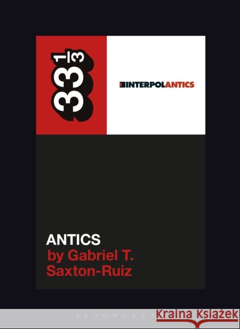 Interpol's Antics Gabriel T. (University of the Incarnate Word, USA) Saxton-Ruiz 9798765132708 Bloomsbury Publishing USA - książka