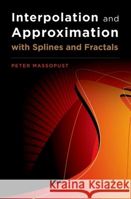 Interpolation and Approximation with Splines and Fractals Massopust, Peter 9780195336542 Oxford University Press, USA - książka