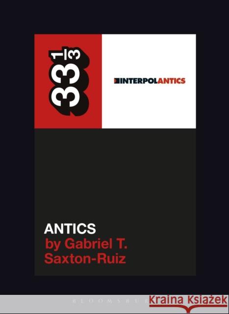 Interpol's Antics Gabriel T. (University of the Incarnate Word, USA) Saxton-Ruiz 9798765132708 Bloomsbury Publishing USA - książka