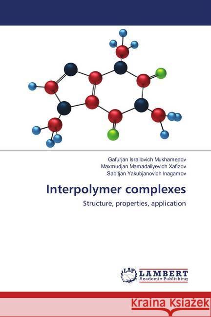 Interpolymer complexes : Structure, properties, application Mukhamedov, Gafurjan Israilovich; Xafizov, Maxmudjan Mamadaliyevich; Inagamov, Sabitjan Yakubjanovich 9786138326816 LAP Lambert Academic Publishing - książka