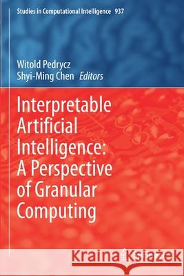 Interpretable Artificial Intelligence: A Perspective of Granular Computing  9783030649517 Springer International Publishing - książka
