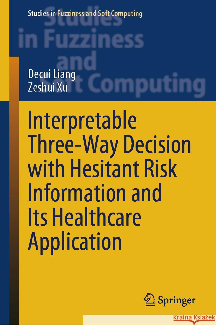 Interpretable Three-Way Decision with Hesitant Risk Information and Its Healthcare Application Decui Liang Zeshui Xu 9783031455001 Springer - książka