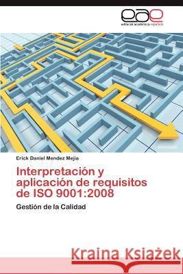 Interpretacion y Aplicacion de Requisitos de ISO 9001: 2008 Mendez Mejia, Erick Daniel 9783848463442 Editorial Acad Mica Espa Ola - książka