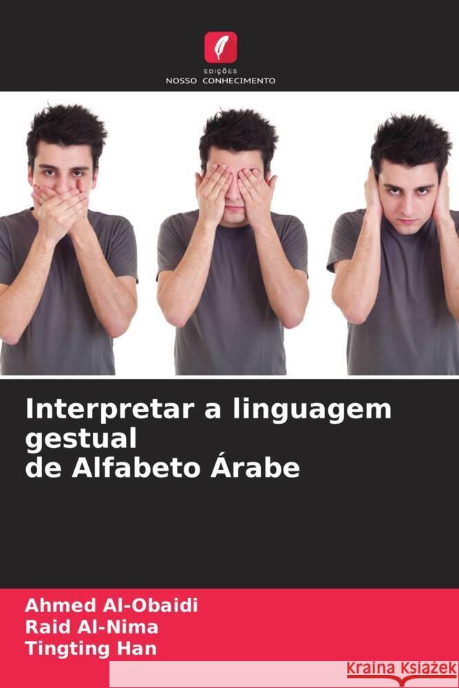 Interpretar a linguagem gestual de Alfabeto Árabe Al-Obaidi, Ahmed, Al-Nima, Raid, Han, Tingting 9786205557280 Edições Nosso Conhecimento - książka