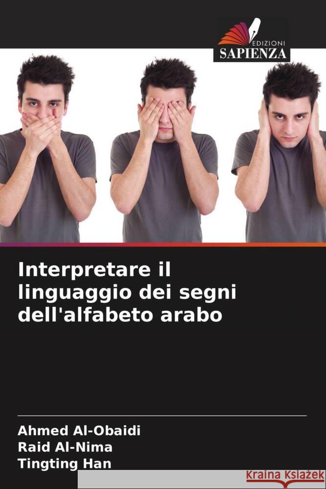 Interpretare il linguaggio dei segni dell'alfabeto arabo Al-Obaidi, Ahmed, Al-Nima, Raid, Han, Tingting 9786205557211 Edizioni Sapienza - książka