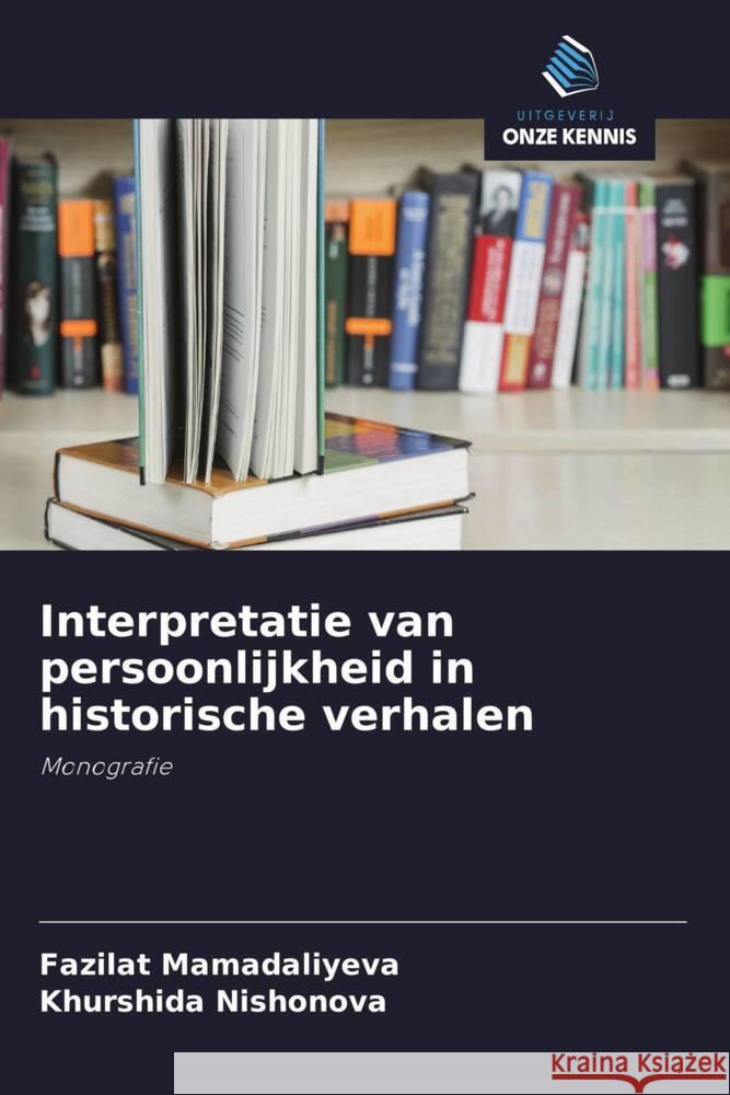 Interpretatie van persoonlijkheid in historische verhalen MAMADALIYEVA, Fazilat, Nishonova, Khurshida 9783330352254 Uitgeverij Onze Kennis - książka