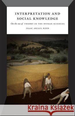 Interpretation and Social Knowledge: On the Use of Theory in the Human Sciences Reed, Isaac Ariail 9780226706740 University of Chicago Press - książka