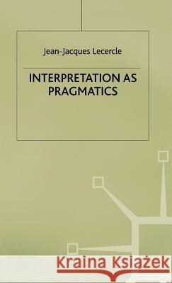 Interpretation as Pragmatics Jean-Jacques Lecercle 9780333685228 PALGRAVE MACMILLAN - książka
