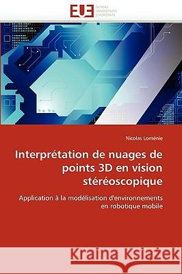 Interpretation de Nuages de Points 3D En Vision Stereoscopique Nicolas Lomnie, Lomenie Nicolas 9786131511554 Editions Universitaires Europeennes - książka