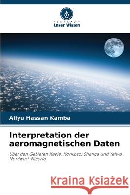 Interpretation der aeromagnetischen Daten Aliyu Hassa 9786207678334 Verlag Unser Wissen - książka