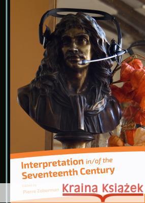 Interpretation In/Of the Seventeenth Century Zoberman, Pierre 9781443871808 Cambridge Scholars Publishing (RJ) - książka