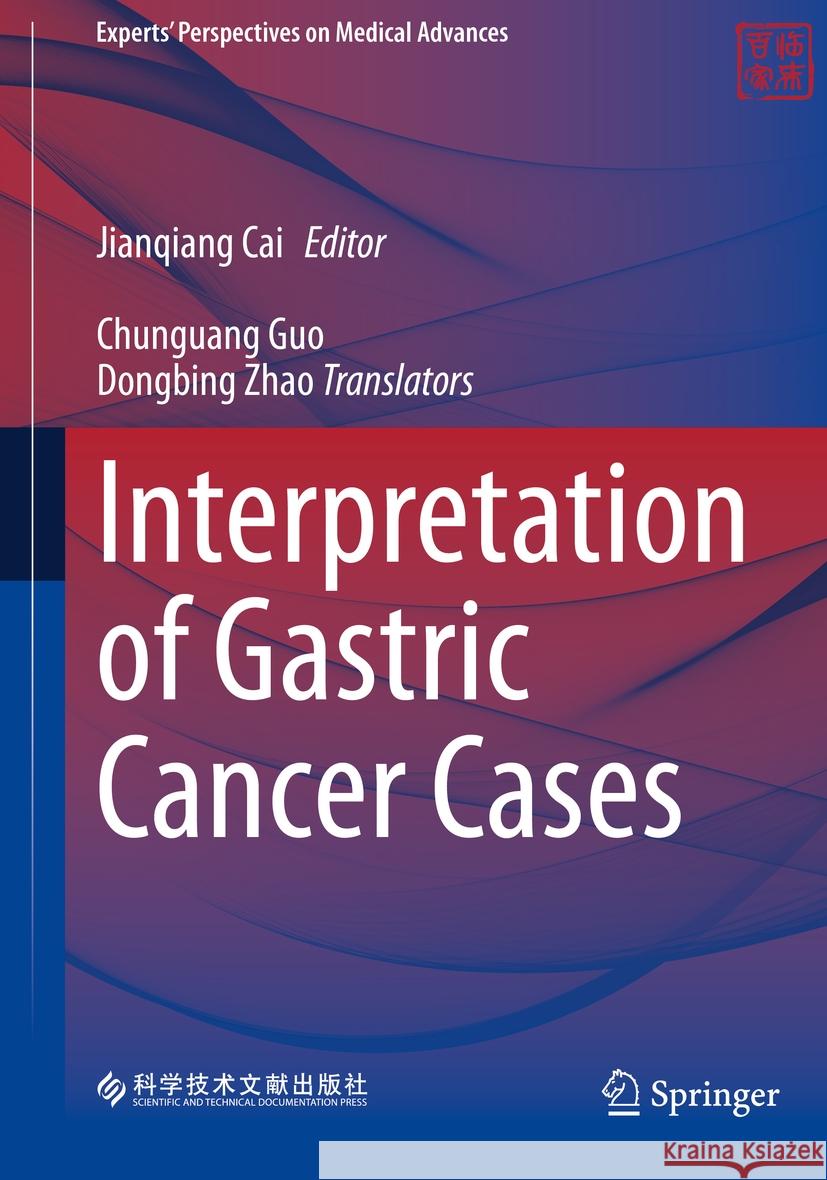 Interpretation of Gastric Cancer Cases Jianqiang Cai, Chunguang Guo, Dongbing Zhao 9789819953042 Springer Verlag, Singapore - książka