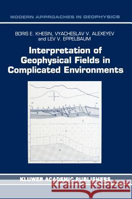 Interpretation of Geophysical Fields in Complicated Environments B. E. Khesin V. G. Alexeyev L. V. Eppelbaum 9789048146802 Not Avail - książka