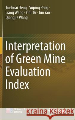 Interpretation of Green Mine Evaluation Index Jiushuai Deng Shuping Peng Liang Wang 9789811654329 Springer - książka