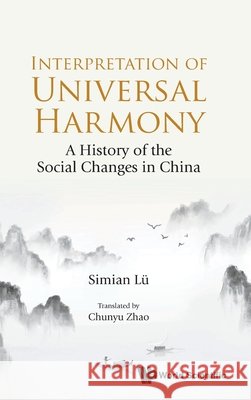 Interpretation Of Universal Harmony: A History Of The Social Changes In China Simian (East China Normal University, China) Lv 9789819824434 World Scientific Publishing Co Pte Ltd - książka