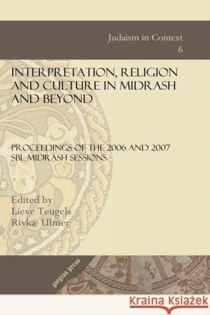 Interpretation, Religion and Culture in Midrash and Beyond: Proceedings of the 2006 and 2007 SBL Midrash Sessions Rivka Ulmer, Lieve M Teugels 9781593336196 Gorgias Press - książka