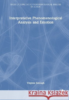 Interpretative Phenomenological Analysis and Emotion Virginia Eatough 9781032855233 Taylor & Francis Ltd - książka