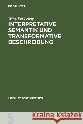 Interpretative Semantik Und Transformative Beschreibung: (Am Beispiel Des Kantonesischen) Leung, Wing-Pui 9783484102880 Max Niemeyer Verlag - książka