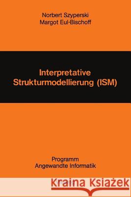 Interpretative Strukturmodellierung (Ism): Stand Der Forschung Und Entwicklungsmöglichkeiten Szyperski, Norbert 9783528035976 Springer - książka