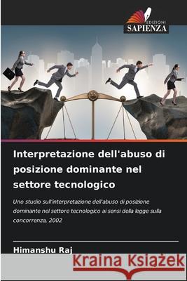 Interpretazione dell'abuso di posizione dominante nel settore tecnologico Raj, Himanshu 9786208667764 Edizioni Sapienza - książka