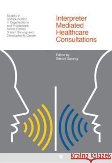 Interpreter Mediated Healthcare Consultations Srikant Sarangi 9781845539023 Equinox Publishing (UK) - książka