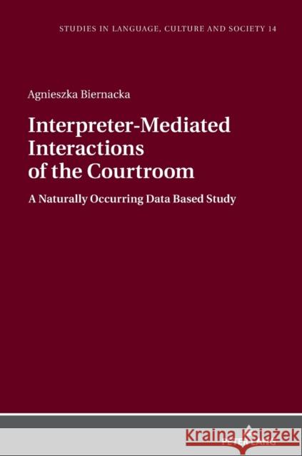 Interpreter-Mediated Interactions of the Courtroom; A Naturally Occurring Data Based Study Biernacka, Agnieszka 9783631674291 Peter Lang Gmbh, Internationaler Verlag Der W - książka